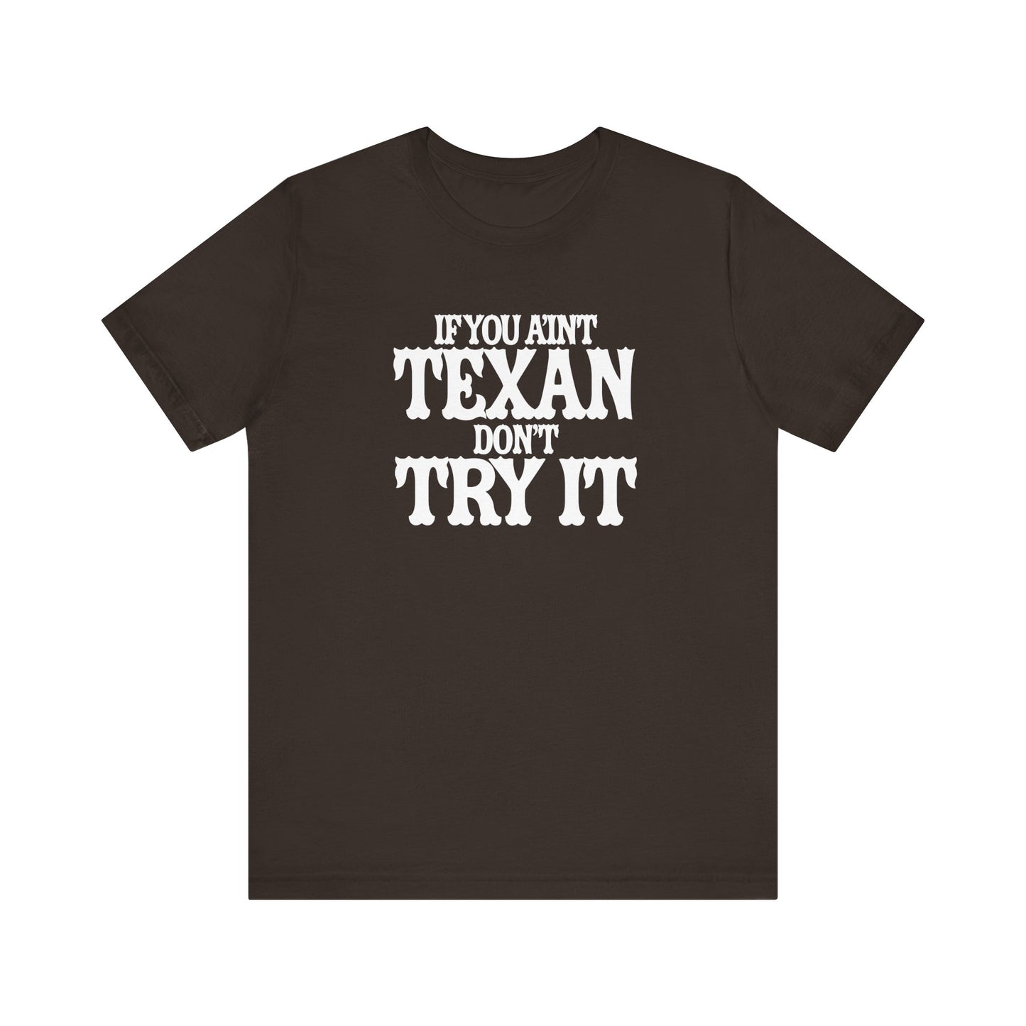 If You Ain’t Texan, Don’t Try It T-Shirt Texas Fans Texas Pride, Texas T-shirt, Lone Star Fans, Texas T-Shirt