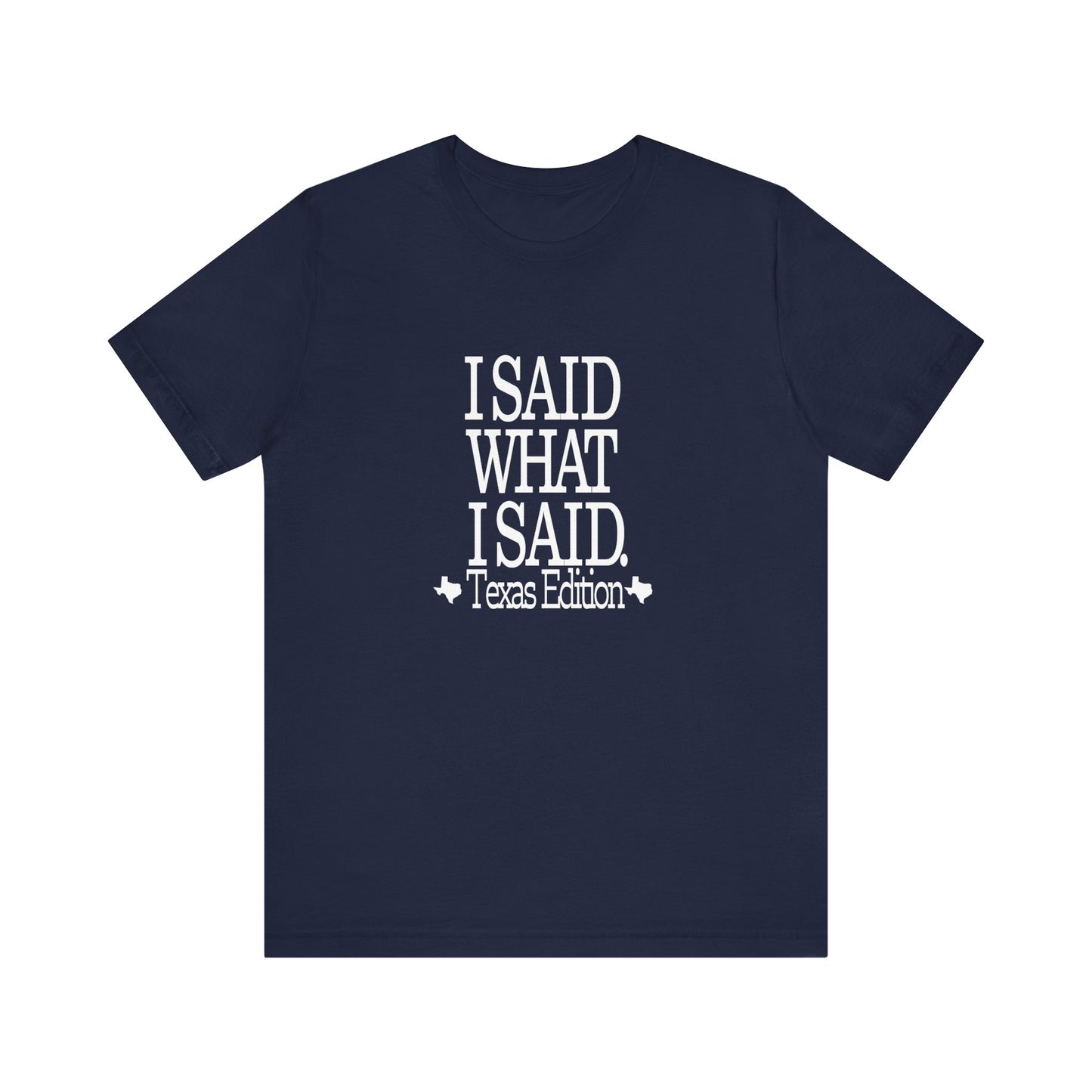 I Said What I Said (Texas Edition) T-Shirt Texas Fans