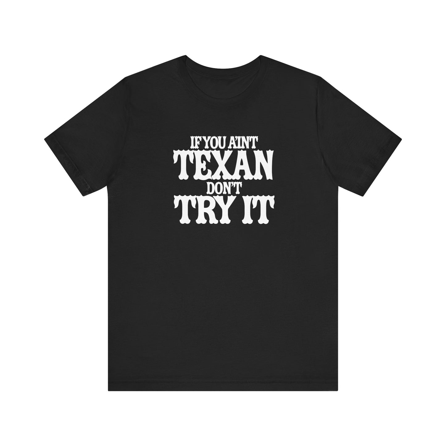 If You Ain’t Texan, Don’t Try It T-Shirt Texas Fans Texas Pride, Texas T-shirt, Lone Star Fans, Texas T-Shirt