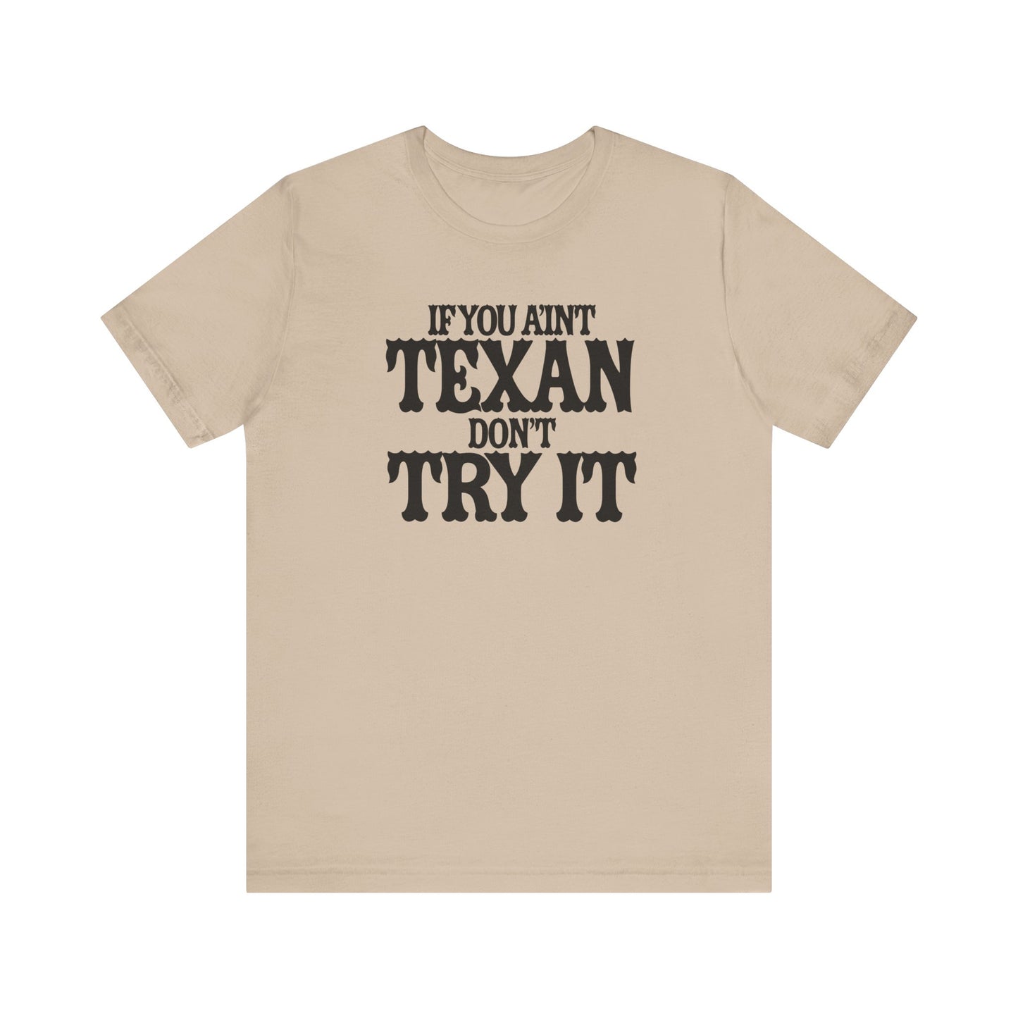 If You Ain’t Texan, Don’t Try It T-Shirt Texas Fans Texas Pride, Texas T-shirt, Lone Star Fans, Texas T-Shirt