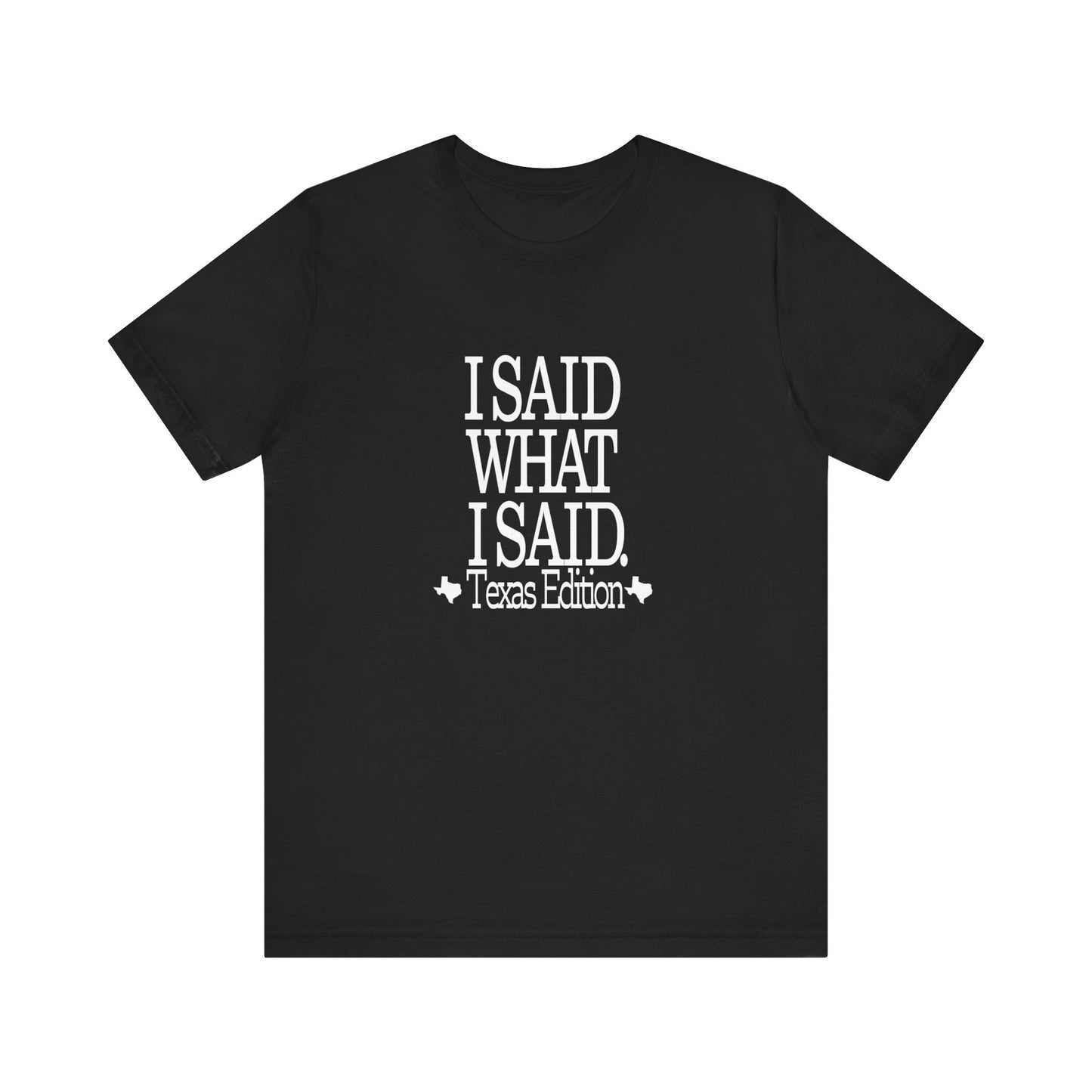 I Said What I Said (Texas Edition) T-Shirt Texas Fans