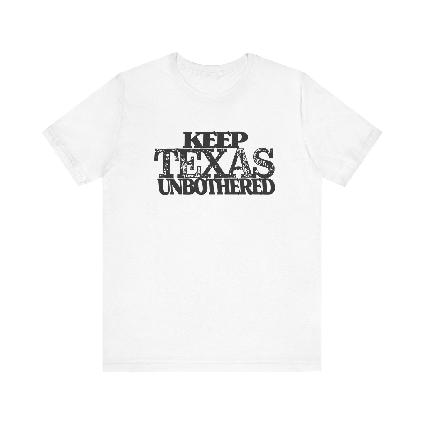 Keep Texas Unbothered T-Shirt Texas Fans Texas Pride, Texas T-shirt, Lone Star Fans, Texas T-Shirt