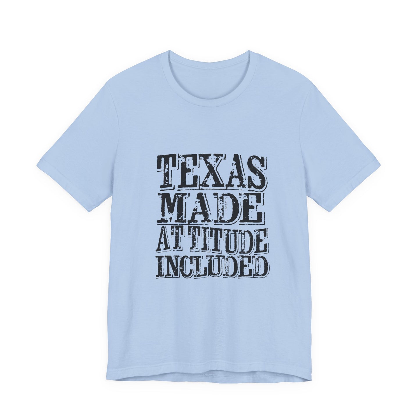 Texas Fans Texas Made, Attitude Included T-Shirt