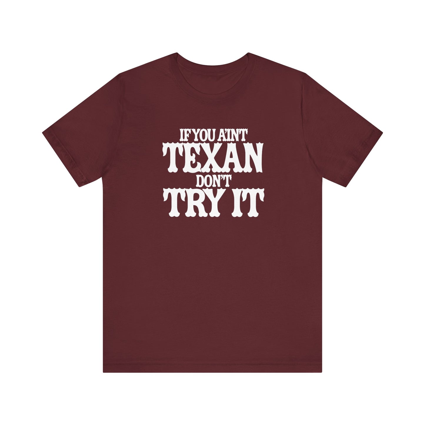 If You Ain’t Texan, Don’t Try It T-Shirt Texas Fans Texas Pride, Texas T-shirt, Lone Star Fans, Texas T-Shirt