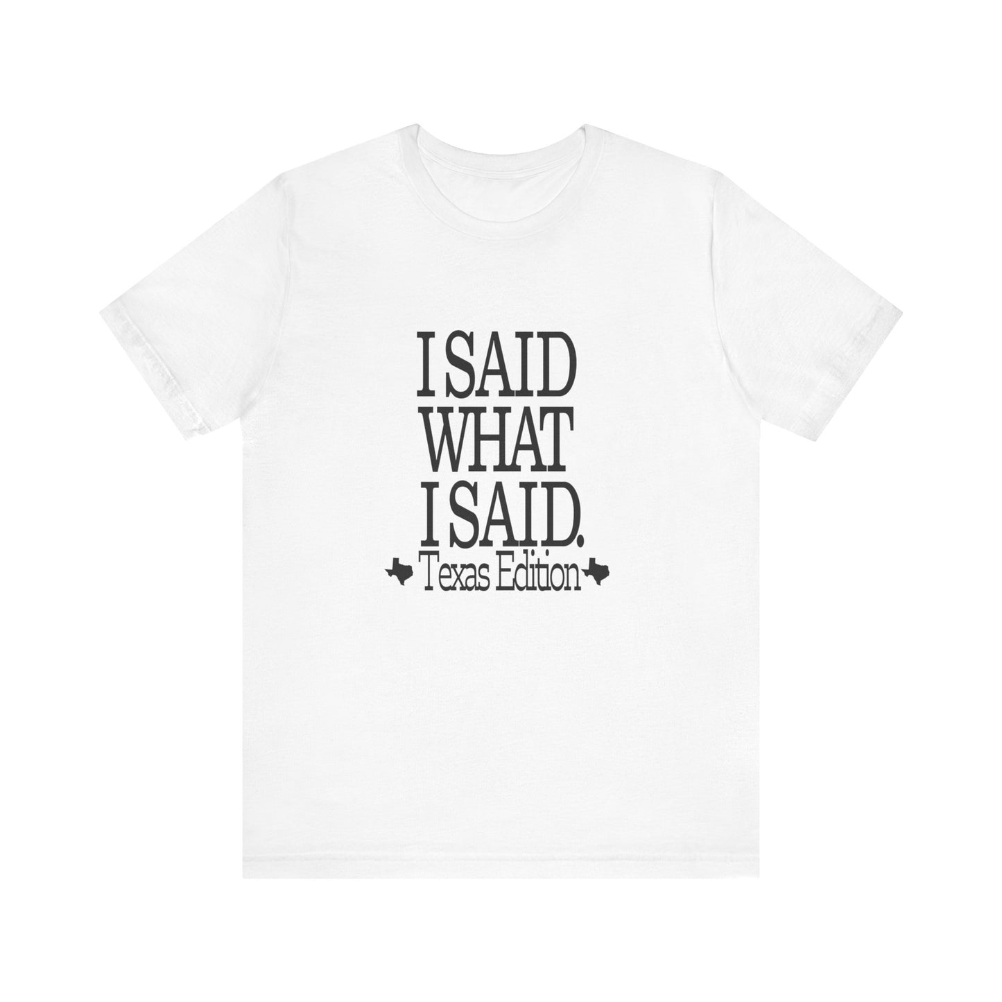 I Said What I Said (Texas Edition) T-Shirt Texas Fans