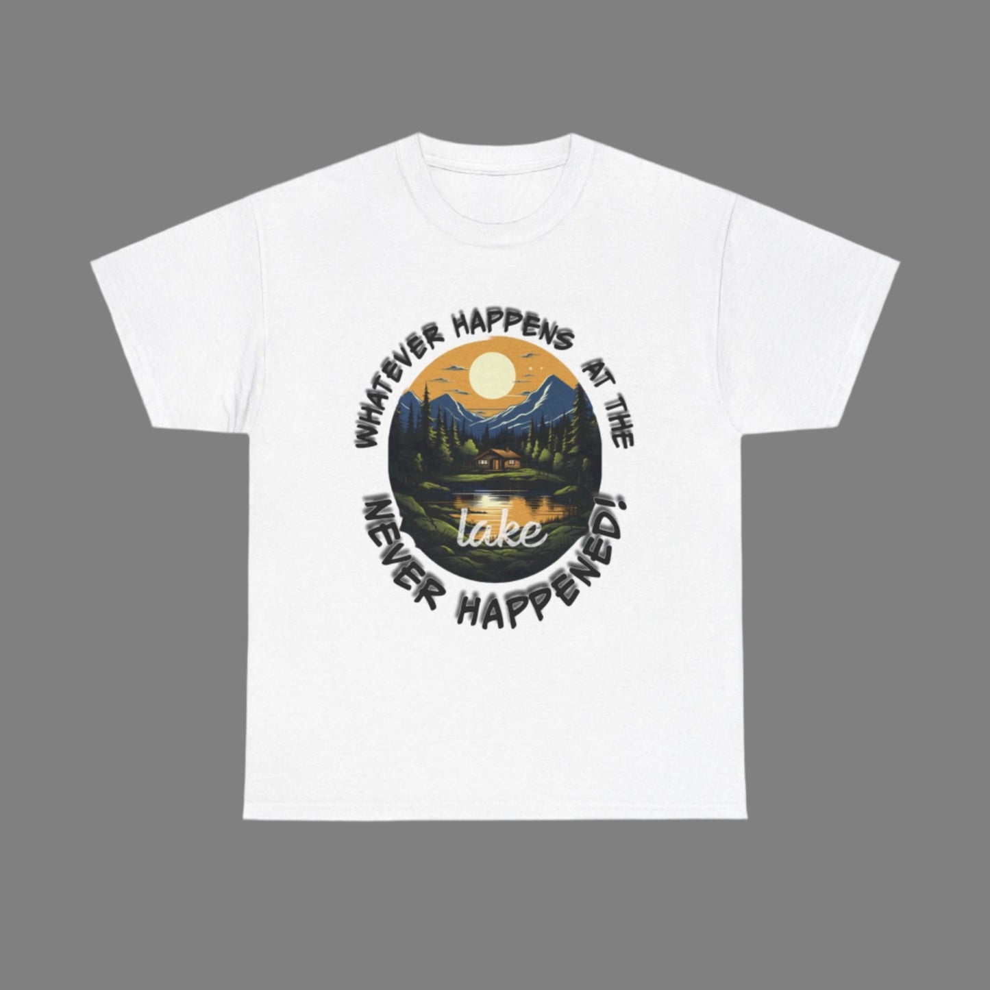 Whatever Happens at the Lake Never Happened! T-Shirt, Ideal Gift for Lake Enthusiasts