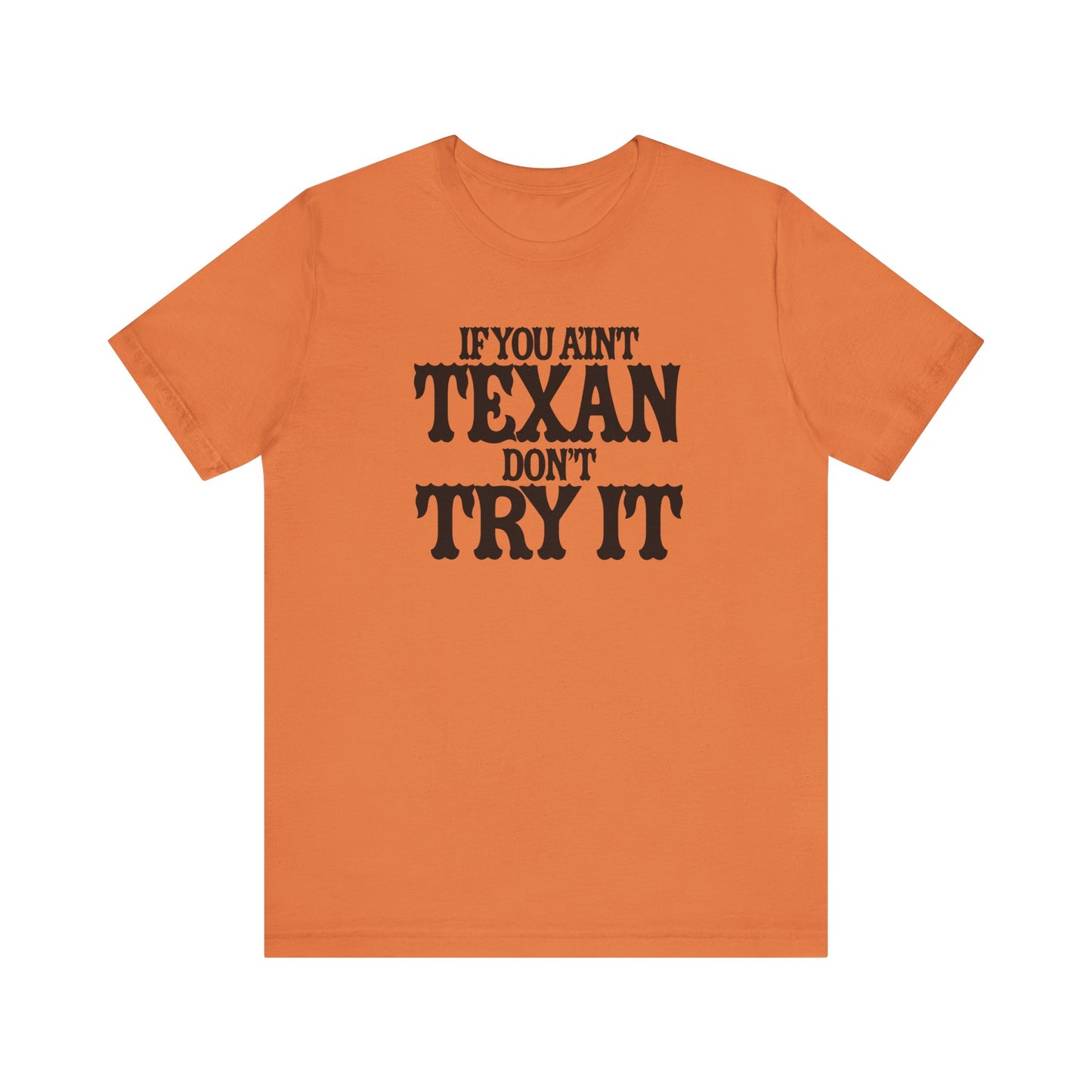 If You Ain’t Texan, Don’t Try It T-Shirt Texas Fans Texas Pride, Texas T-shirt, Lone Star Fans, Texas T-Shirt