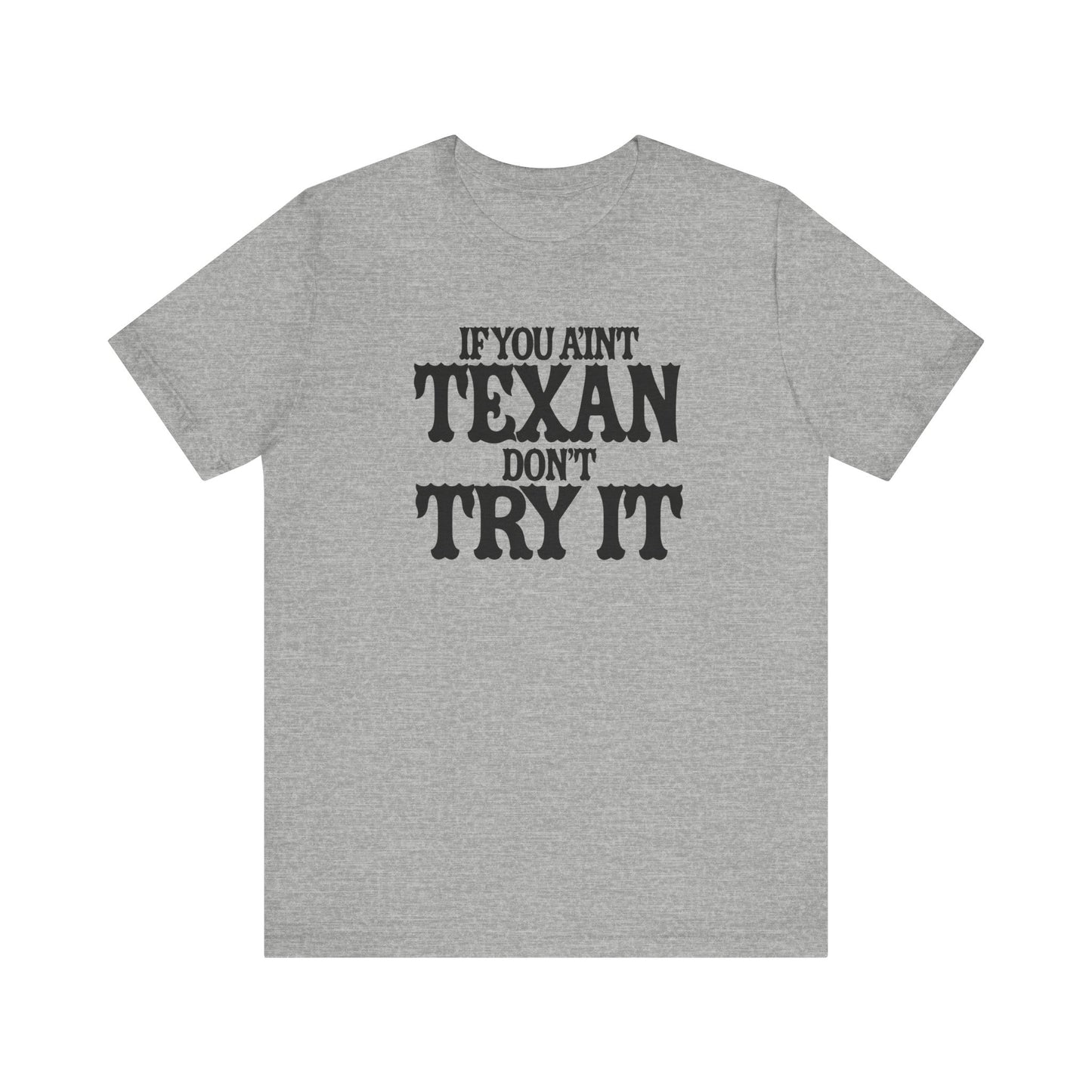 If You Ain’t Texan, Don’t Try It T-Shirt Texas Fans Texas Pride, Texas T-shirt, Lone Star Fans, Texas T-Shirt